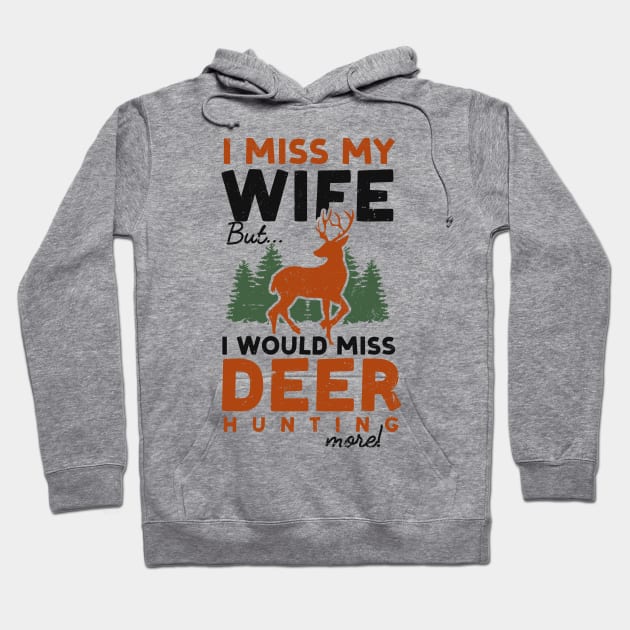 Deer Hunting Shirt | Miss My Wife But Would Miss More Hoodie by Gawkclothing